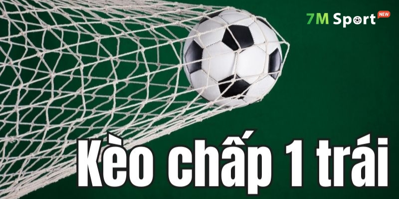 Kèo chấp 1 trái là gì? Kèo chấp 1 trái là gì?